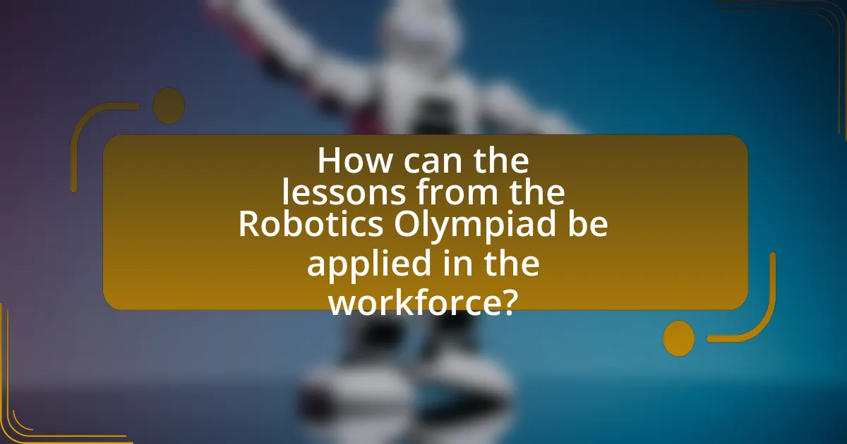 How can the lessons from the Robotics Olympiad be applied in the workforce?