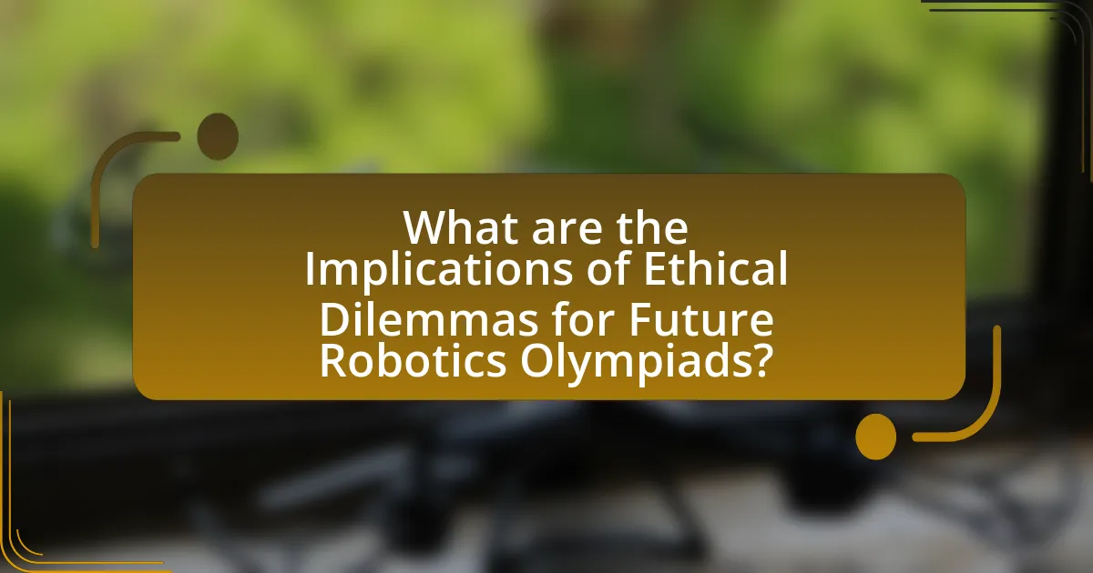 What are the Implications of Ethical Dilemmas for Future Robotics Olympiads?