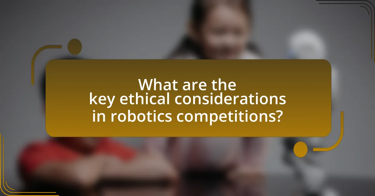 What are the key ethical considerations in robotics competitions?